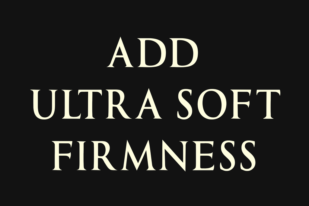 Add Ultra Soft Firmness